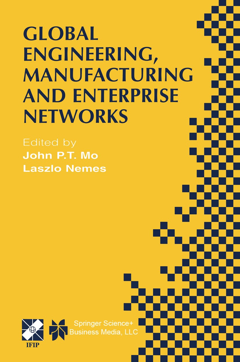 Titlebook: Global Engineering, Manufacturing and Enterprise Networks; IFIP TC5 WG5.3/5.7/5 John P. T. Mo (Project Manager),Laszlo Nemes (R&D Book 200 Titlebook: Global Engineering, Manufacturing and Enterprise Networks; IFIP TC5 WG5.3/5.7/5 John P. T. Mo (Project Manager),Laszlo Nemes (R&D Book 200