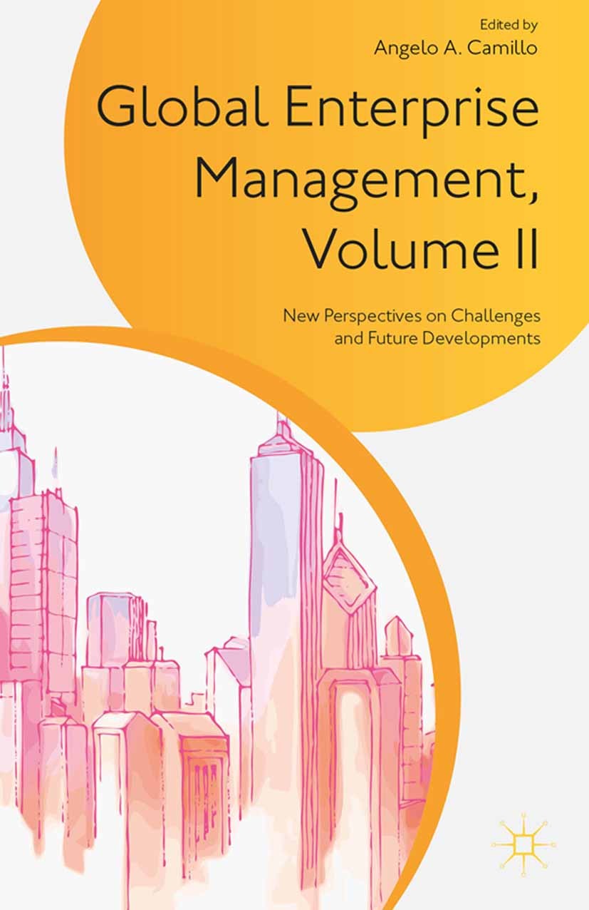 Titlebook: Global Enterprise Management, Volume II; New Perspectives on Angelo A. Camillo Book 2015 Palgrave Macmillan, a division of Nature America Titlebook: Global Enterprise Management, Volume II; New Perspectives on Angelo A. Camillo Book 2015 Palgrave Macmillan, a division of Nature America