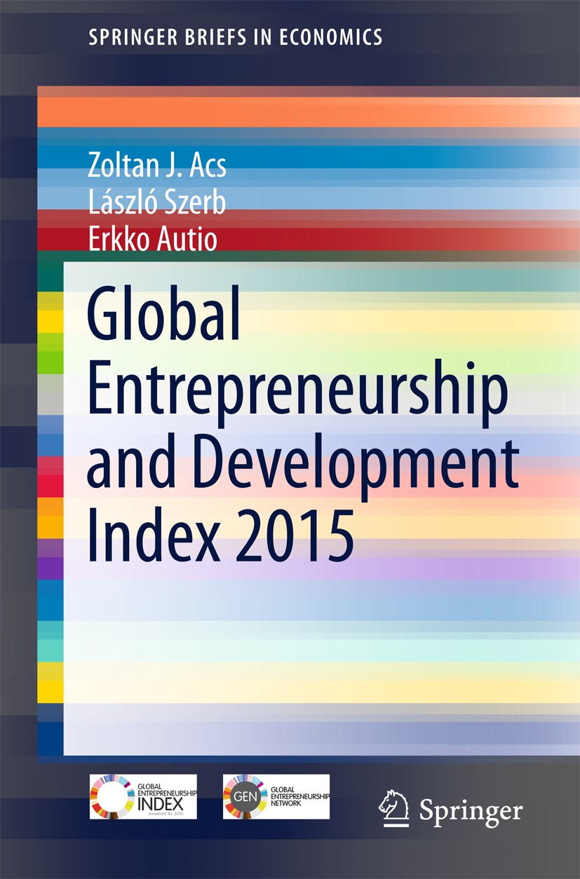 Titlebook: Global Entrepreneurship and Development Index 2015; Zoltan J. Acs,László Szerb,Erkko Autio Book 2016 The Author(s) 2016 Global Entrepreneu Titlebook: Global Entrepreneurship and Development Index 2015; Zoltan J. Acs,László Szerb,Erkko Autio Book 2016 The Author(s) 2016 Global Entrepreneu