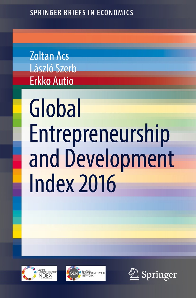 Titlebook: Global Entrepreneurship and Development Index 2016; Zoltan Acs,László Szerb,Erkko Autio Book 2017 The Author(s) 2017 Global Entrepreneursh Titlebook: Global Entrepreneurship and Development Index 2016; Zoltan Acs,László Szerb,Erkko Autio Book 2017 The Author(s) 2017 Global Entrepreneursh