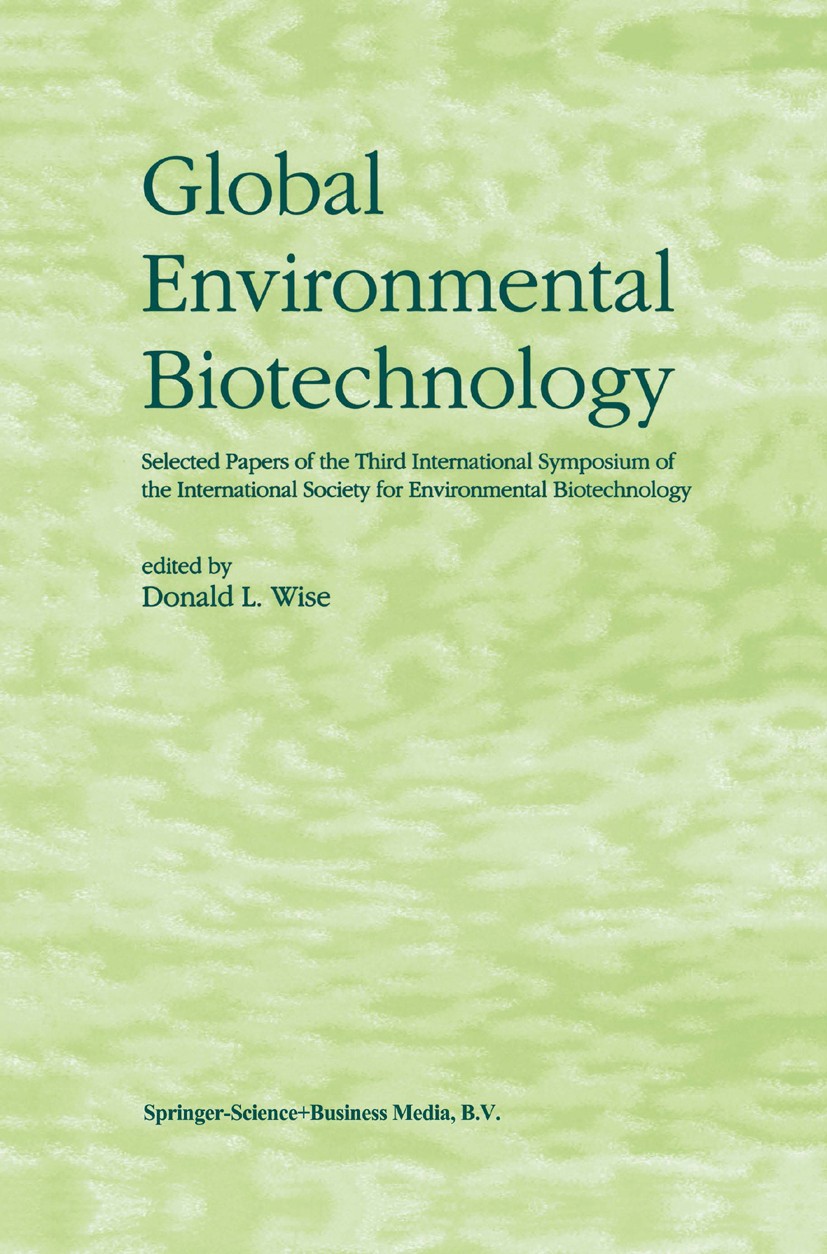 Titlebook: Global Environmental Biotechnology; Proceedings of the T Donald L. Wise (Cabot Professor of Chemical Engine Conference proceedings 1997 Spr Titlebook: Global Environmental Biotechnology; Proceedings of the T Donald L. Wise (Cabot Professor of Chemical Engine Conference proceedings 1997 Spr