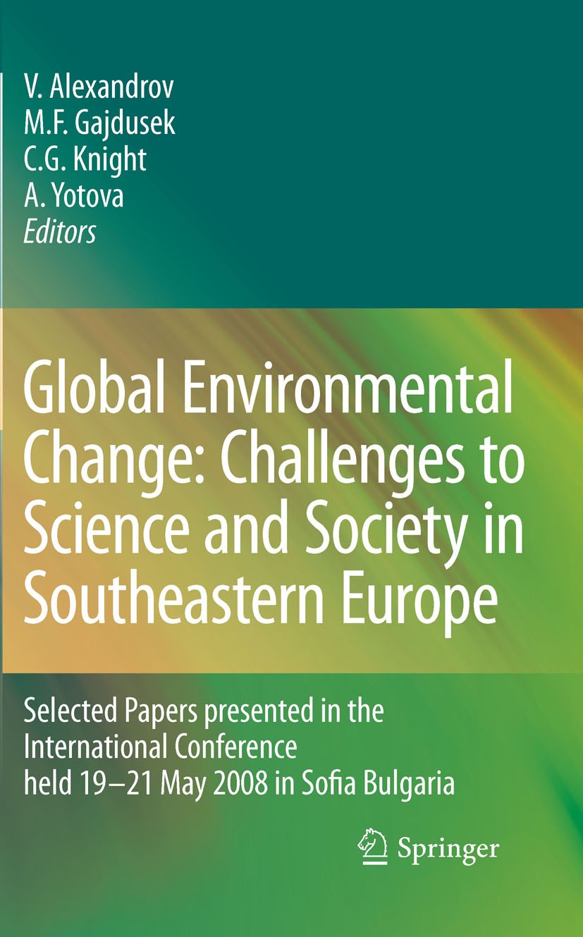 Titlebook: Global Environmental Change: Challenges to Science and Society in Southeastern Europe; Selected Papers pres Vesselin Alexandrov,Martin Feli Titlebook: Global Environmental Change: Challenges to Science and Society in Southeastern Europe; Selected Papers pres Vesselin Alexandrov,Martin Feli