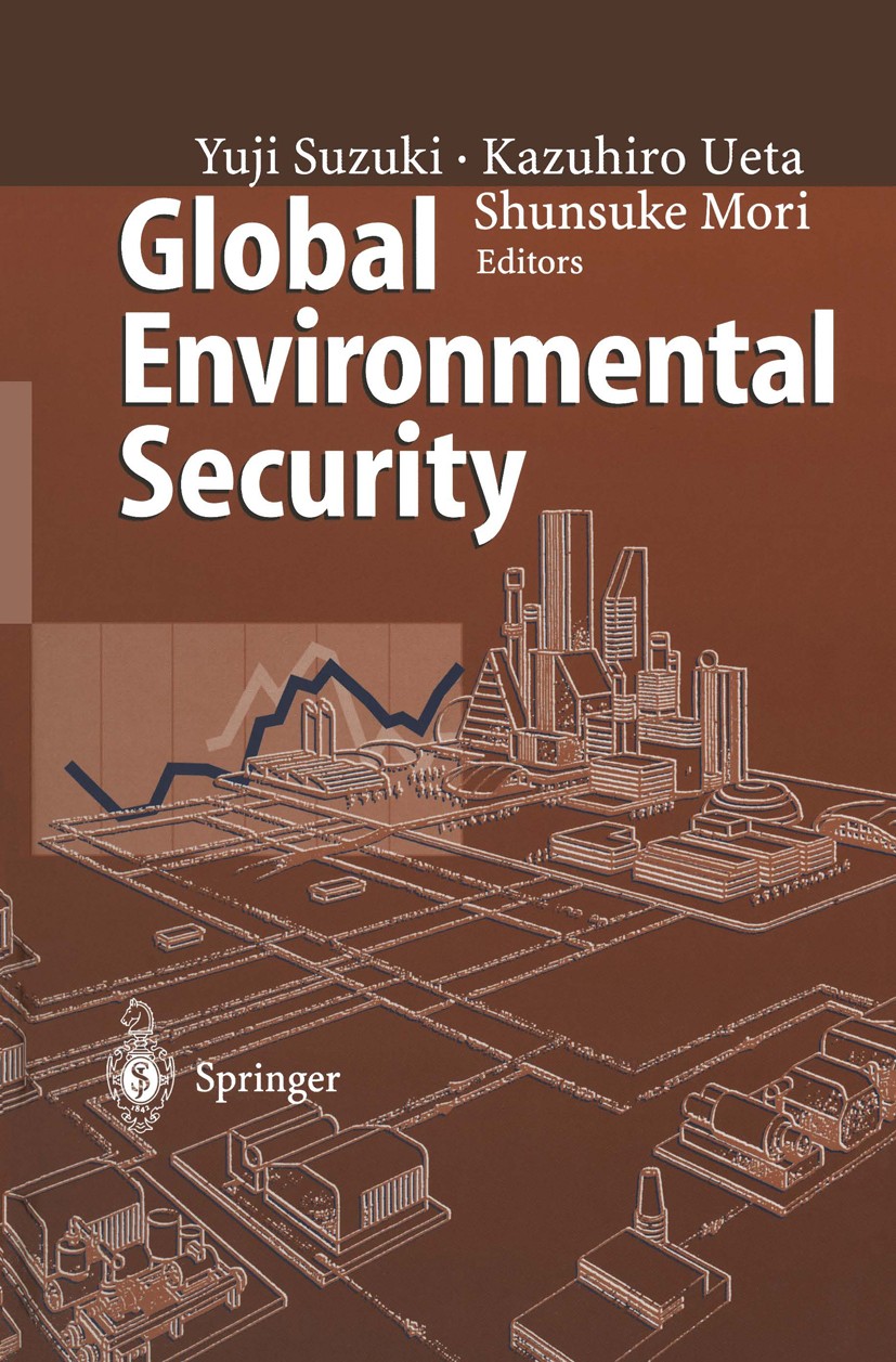 Titlebook: Global Environmental Security; From Protection to P Yuji Suzuki,Kazuhiro Ueta,Shunsuke Mori Conference proceedings 1996 Springer-Verlag Ber Titlebook: Global Environmental Security; From Protection to P Yuji Suzuki,Kazuhiro Ueta,Shunsuke Mori Conference proceedings 1996 Springer-Verlag Ber
