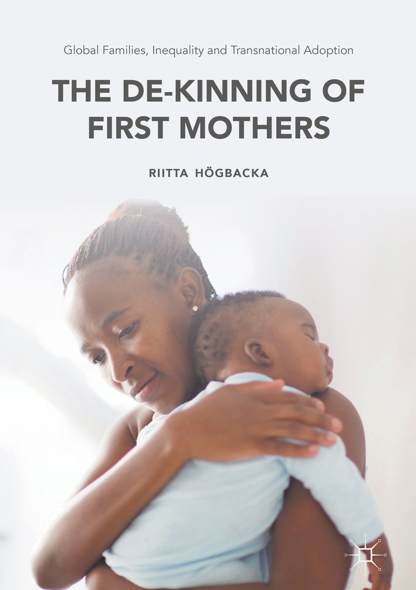 Titlebook: Global Families, Inequality and Transnational Adoption; The De-Kinning of Fi Riitta Högbacka Book 2016 The Editor(s) (if applicable) and Th Titlebook: Global Families, Inequality and Transnational Adoption; The De-Kinning of Fi Riitta Högbacka Book 2016 The Editor(s) (if applicable) and Th