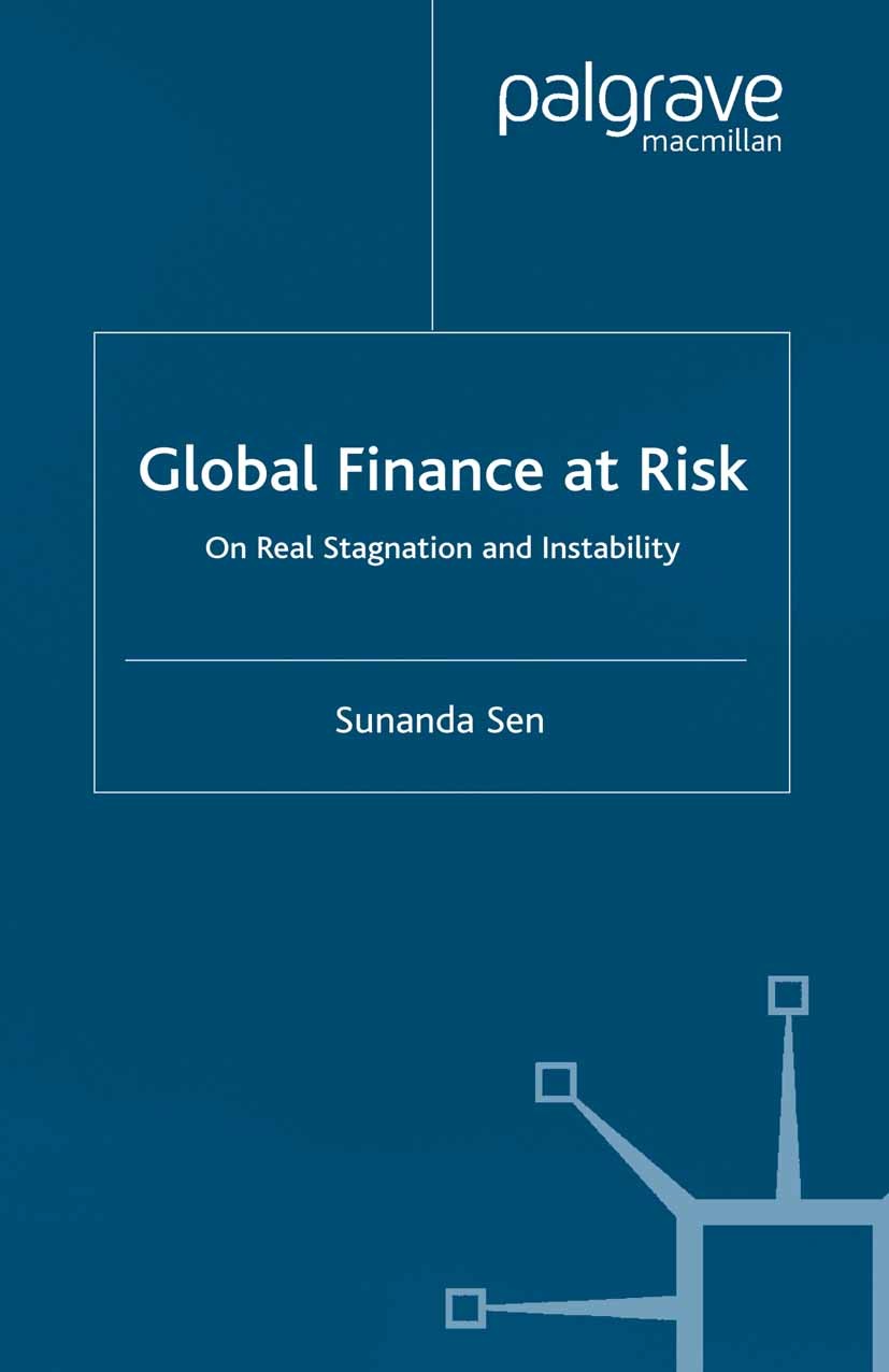Titlebook: Global Finance at Risk; On Real Stagnation a Sunanda Sen Book 2003 Palgrave Macmillan, a division of Macmillan Publishers Limited 2003 capi Titlebook: Global Finance at Risk; On Real Stagnation a Sunanda Sen Book 2003 Palgrave Macmillan, a division of Macmillan Publishers Limited 2003 capi