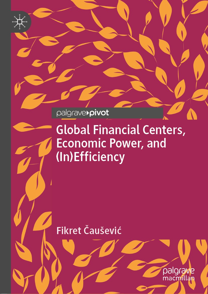 Titlebook: Global Financial Centers, Economic Power, and (In)Efficiency; Fikret Čaušević Book 2020 The Editor(s) (if applicable) and The Author(s), u Titlebook: Global Financial Centers, Economic Power, and (In)Efficiency; Fikret Čaušević Book 2020 The Editor(s) (if applicable) and The Author(s), u