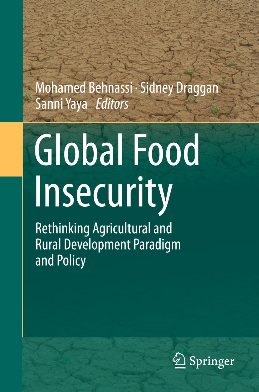 Titlebook: Global Food Insecurity; Rethinking Agricultu Mohamed Behnassi,Sidney Draggan,Sanni Yaya Book 2011 Springer Science+Business Media B.V. 2011 Titlebook: Global Food Insecurity; Rethinking Agricultu Mohamed Behnassi,Sidney Draggan,Sanni Yaya Book 2011 Springer Science+Business Media B.V. 2011