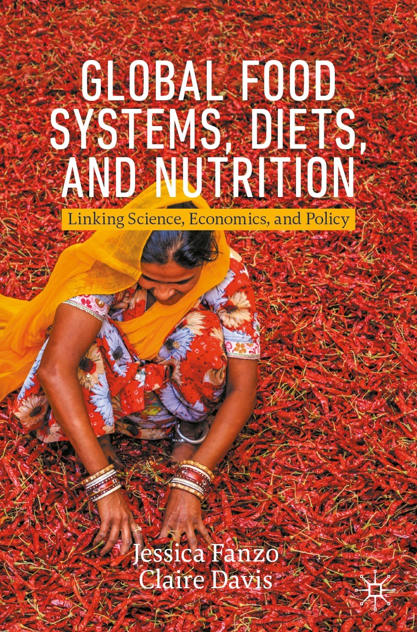 Titlebook: Global Food Systems, Diets, and Nutrition; Linking Science, Eco Jessica Fanzo,Claire Davis Textbook 2021 The Editor(s) (if applicable) and Titlebook: Global Food Systems, Diets, and Nutrition; Linking Science, Eco Jessica Fanzo,Claire Davis Textbook 2021 The Editor(s) (if applicable) and