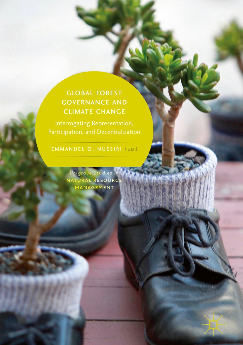 Titlebook: Global Forest Governance and Climate Change; Interrogating Repres Emmanuel O. Nuesiri Book 2018 The Editor(s) (if applicable) and The Autho Titlebook: Global Forest Governance and Climate Change; Interrogating Repres Emmanuel O. Nuesiri Book 2018 The Editor(s) (if applicable) and The Autho