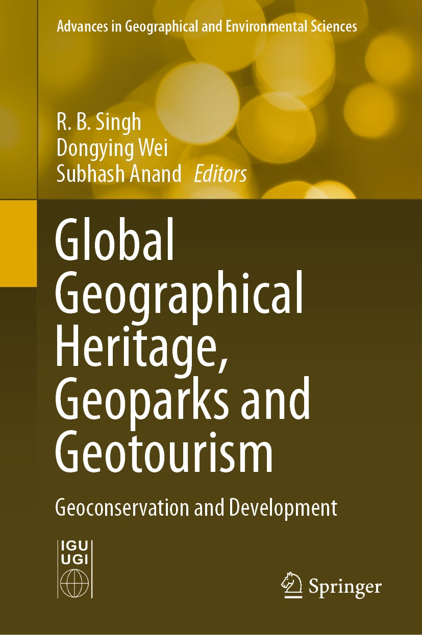 Titlebook: Global Geographical Heritage, Geoparks and Geotourism; Geoconservation and R.B. Singh,Dongying Wei,Subhash Anand Book 2021 The Editor(s) ( Titlebook: Global Geographical Heritage, Geoparks and Geotourism; Geoconservation and R.B. Singh,Dongying Wei,Subhash Anand Book 2021 The Editor(s) (