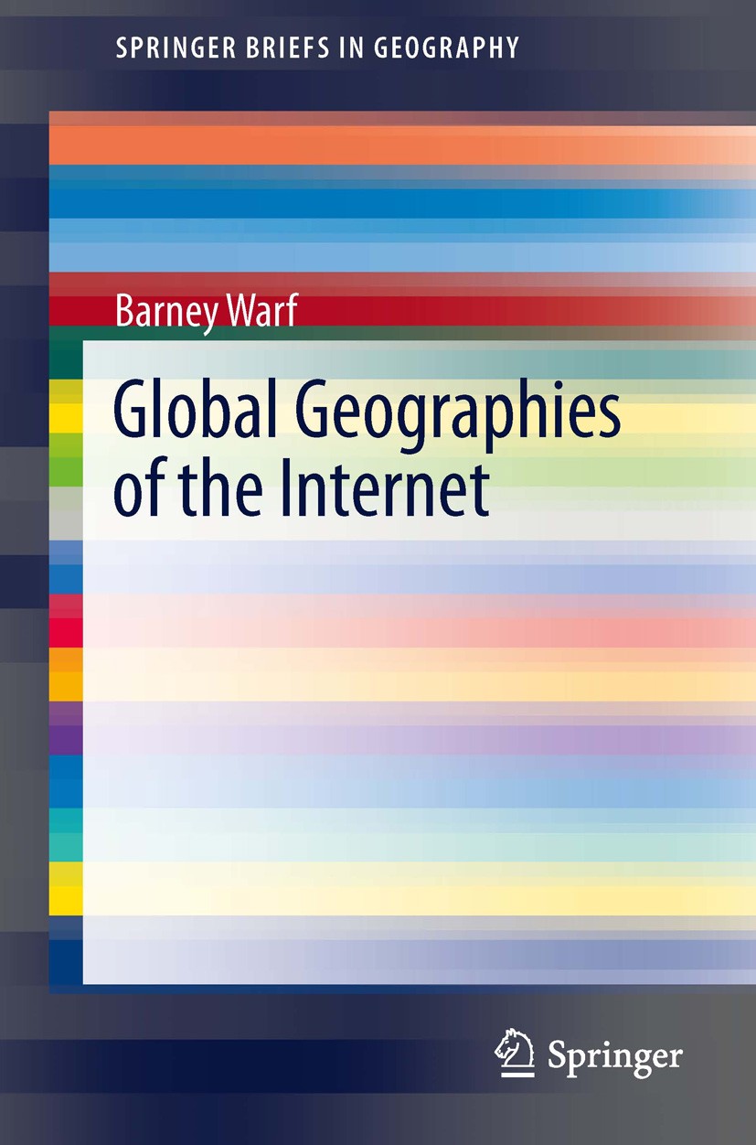 Titlebook: Global Geographies of the Internet; Barney Warf Book 2013 The Author(s) 2013 Cyberspace.E-commerce.E-government.Geography.Internet Titlebook: Global Geographies of the Internet; Barney Warf Book 2013 The Author(s) 2013 Cyberspace.E-commerce.E-government.Geography.Internet