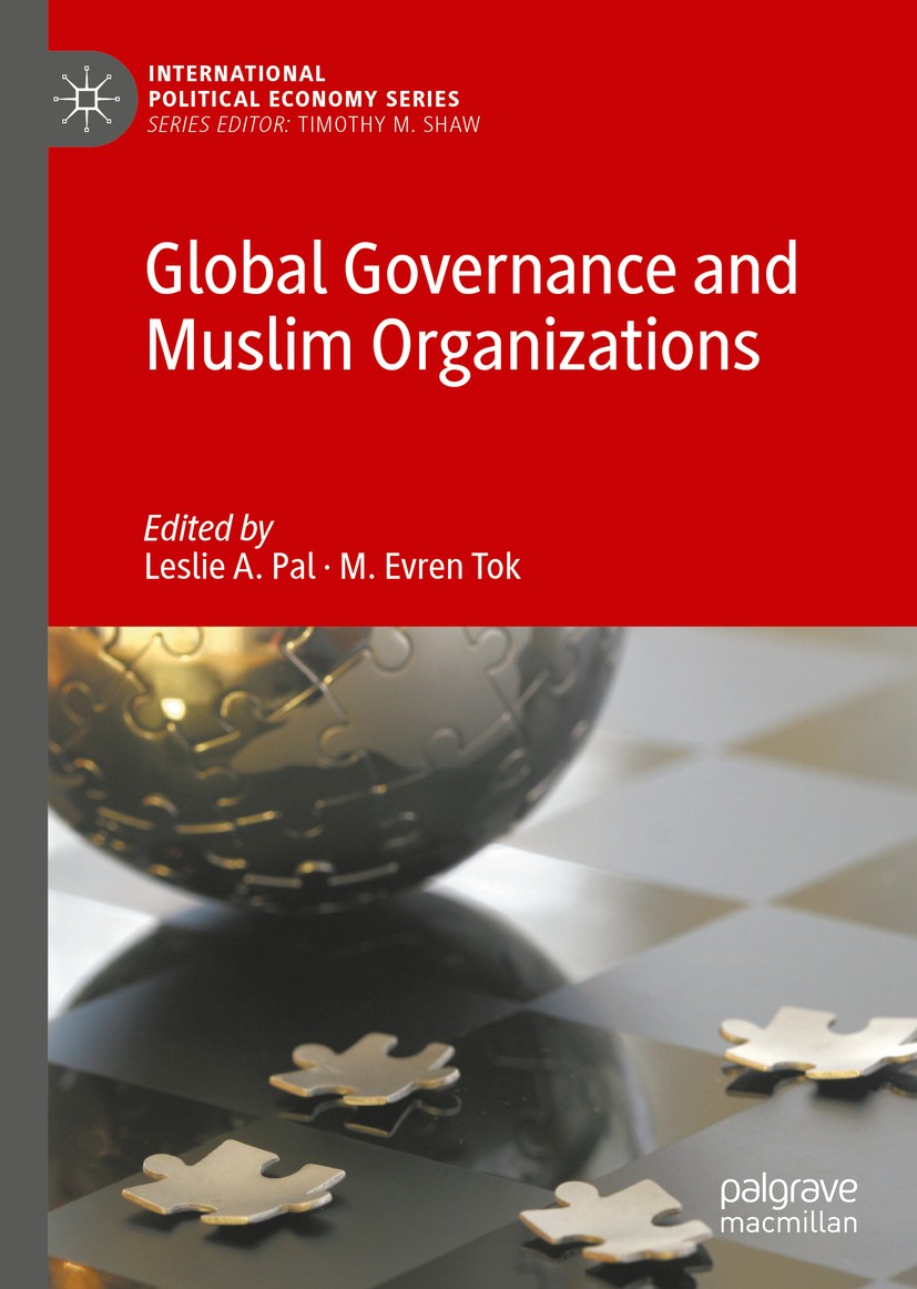 Titlebook: Global Governance and Muslim Organizations; Leslie A. Pal,M. Evren Tok Book 2019 The Editor(s) (if applicable) and The Author(s) 2019 Inte Titlebook: Global Governance and Muslim Organizations; Leslie A. Pal,M. Evren Tok Book 2019 The Editor(s) (if applicable) and The Author(s) 2019 Inte