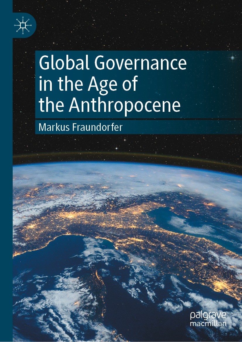 Titlebook: Global Governance in the Age of the Anthropocene; Markus Fraundorfer Textbook 2022 The Editor(s) (if applicable) and The Author(s), under Titlebook: Global Governance in the Age of the Anthropocene; Markus Fraundorfer Textbook 2022 The Editor(s) (if applicable) and The Author(s), under