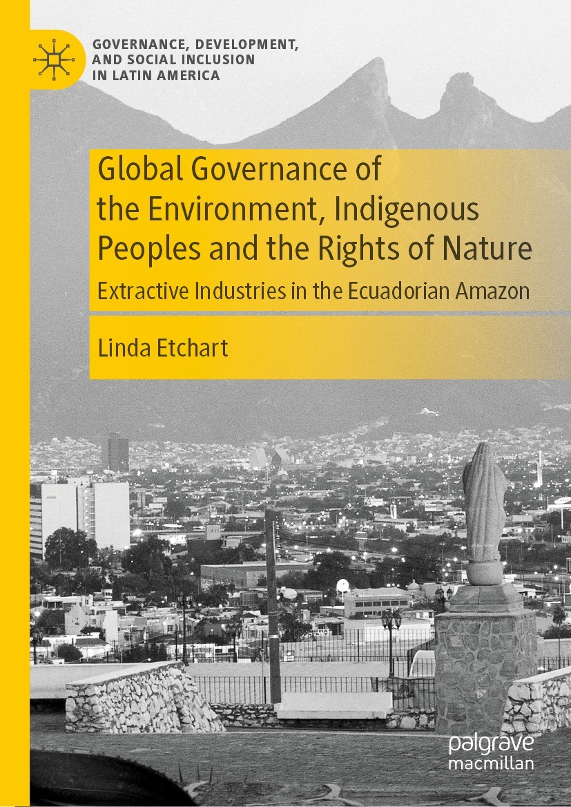 Titlebook: Global Governance of the Environment, Indigenous Peoples and the Rights of Nature; Extractive Industrie Linda Etchart Book 2022 The Editor( Titlebook: Global Governance of the Environment, Indigenous Peoples and the Rights of Nature; Extractive Industrie Linda Etchart Book 2022 The Editor(
