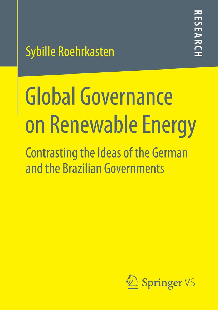 Titlebook: Global Governance on Renewable Energy; Contrasting the Idea Sybille Roehrkasten Book 2015 Springer Fachmedien Wiesbaden 2015 Cognitivism.Co Titlebook: Global Governance on Renewable Energy; Contrasting the Idea Sybille Roehrkasten Book 2015 Springer Fachmedien Wiesbaden 2015 Cognitivism.Co