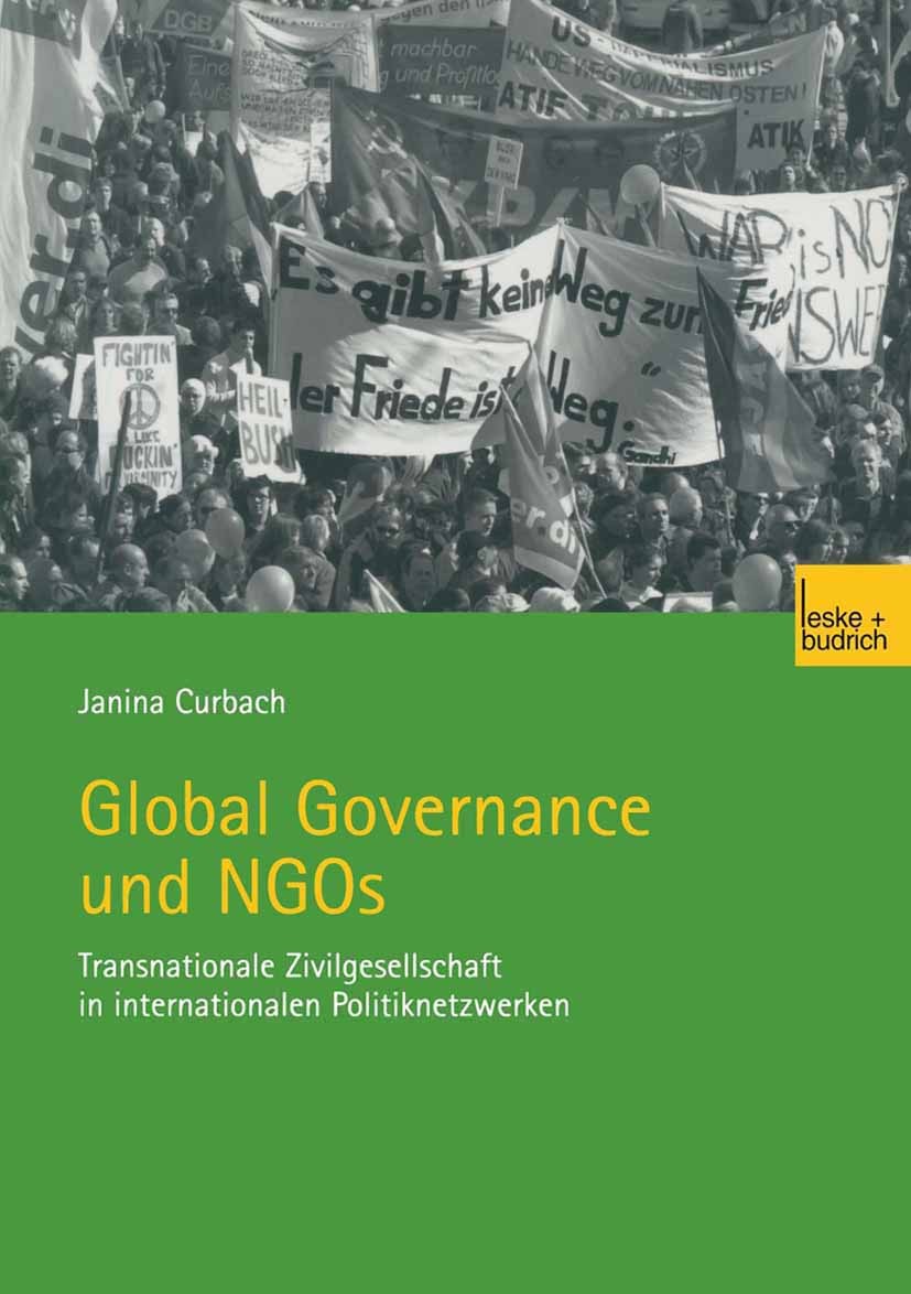 Titlebook: Global Governance und NGOs; Transnationale Zivil Janina Curbach Book 2003 Springer Fachmedien Wiesbaden 2003 Demokratie.Global Governance.G Titlebook: Global Governance und NGOs; Transnationale Zivil Janina Curbach Book 2003 Springer Fachmedien Wiesbaden 2003 Demokratie.Global Governance.G