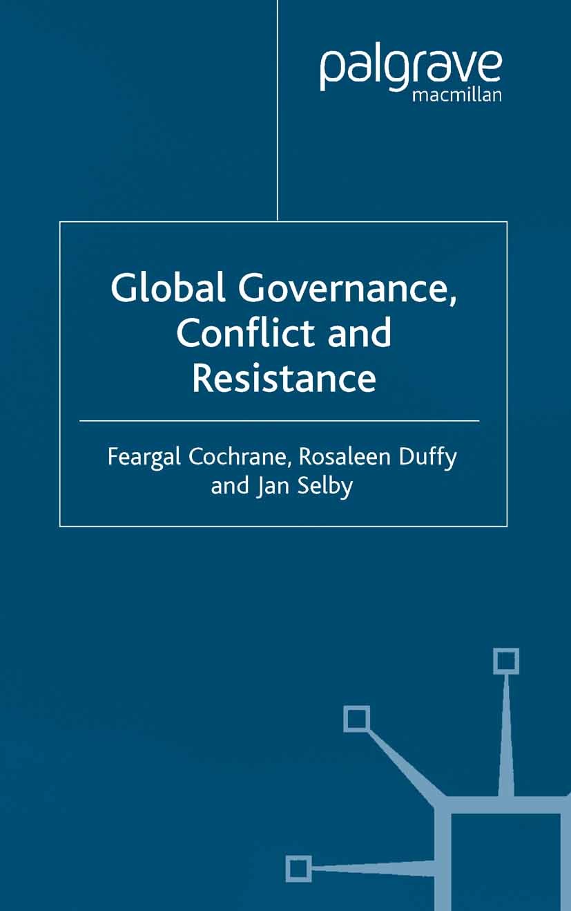Titlebook: Global Governance, Conflict and Resistance; Feargal Cochrane (Lecturer in Politics and Interna Book 2003 Palgrave Macmillan, a division of Titlebook: Global Governance, Conflict and Resistance; Feargal Cochrane (Lecturer in Politics and Interna Book 2003 Palgrave Macmillan, a division of