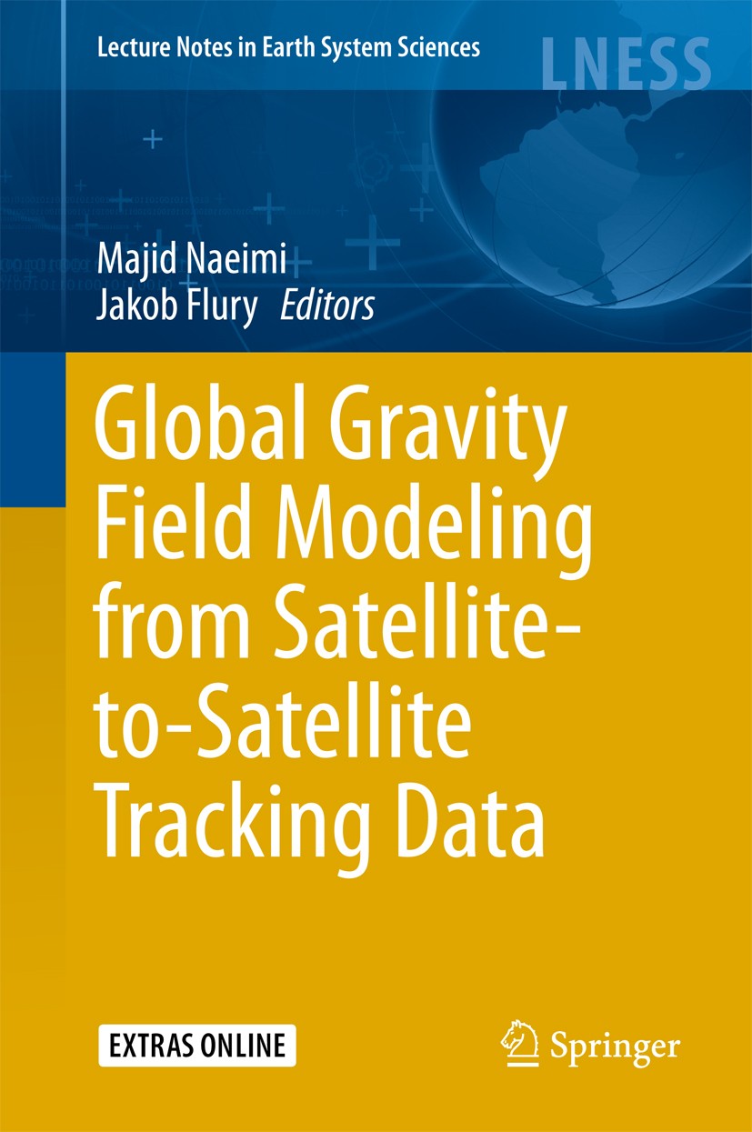Titlebook: Global Gravity Field Modeling from Satellite-to-Satellite Tracking Data; Majid Naeimi,Jakob Flury Book 2017 Springer International Publish Titlebook: Global Gravity Field Modeling from Satellite-to-Satellite Tracking Data; Majid Naeimi,Jakob Flury Book 2017 Springer International Publish
