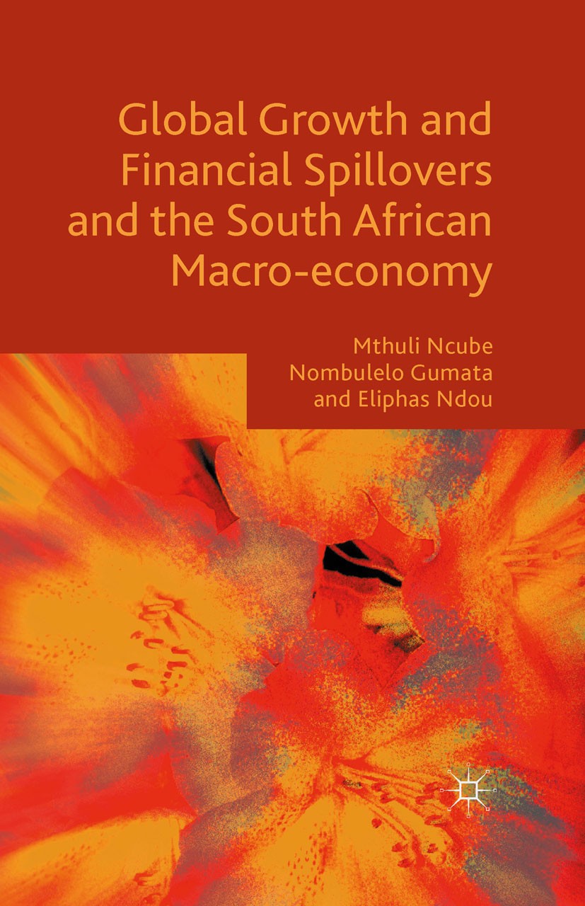 Titlebook: Global Growth and Financial Spillovers and the South African Macro-economy; Mthuli Ncube,Nombulelo Gumata,Eliphas Ndou Book 2016 The Edito Titlebook: Global Growth and Financial Spillovers and the South African Macro-economy; Mthuli Ncube,Nombulelo Gumata,Eliphas Ndou Book 2016 The Edito