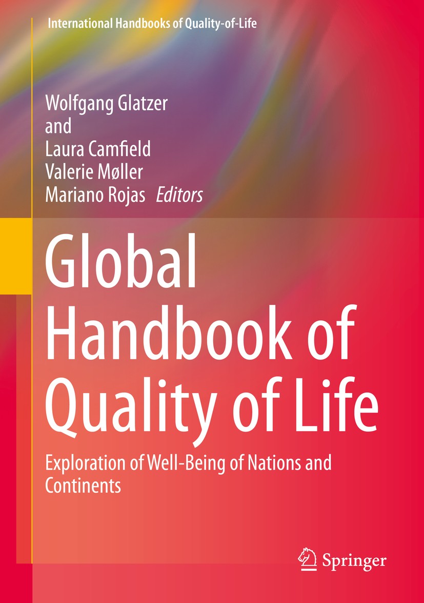 Titlebook: Global Handbook of Quality of Life; Exploration of Well- Wolfgang Glatzer,Laura Camfield,Mariano Rojas Book 2015 Springer Science+Business Titlebook: Global Handbook of Quality of Life; Exploration of Well- Wolfgang Glatzer,Laura Camfield,Mariano Rojas Book 2015 Springer Science+Business