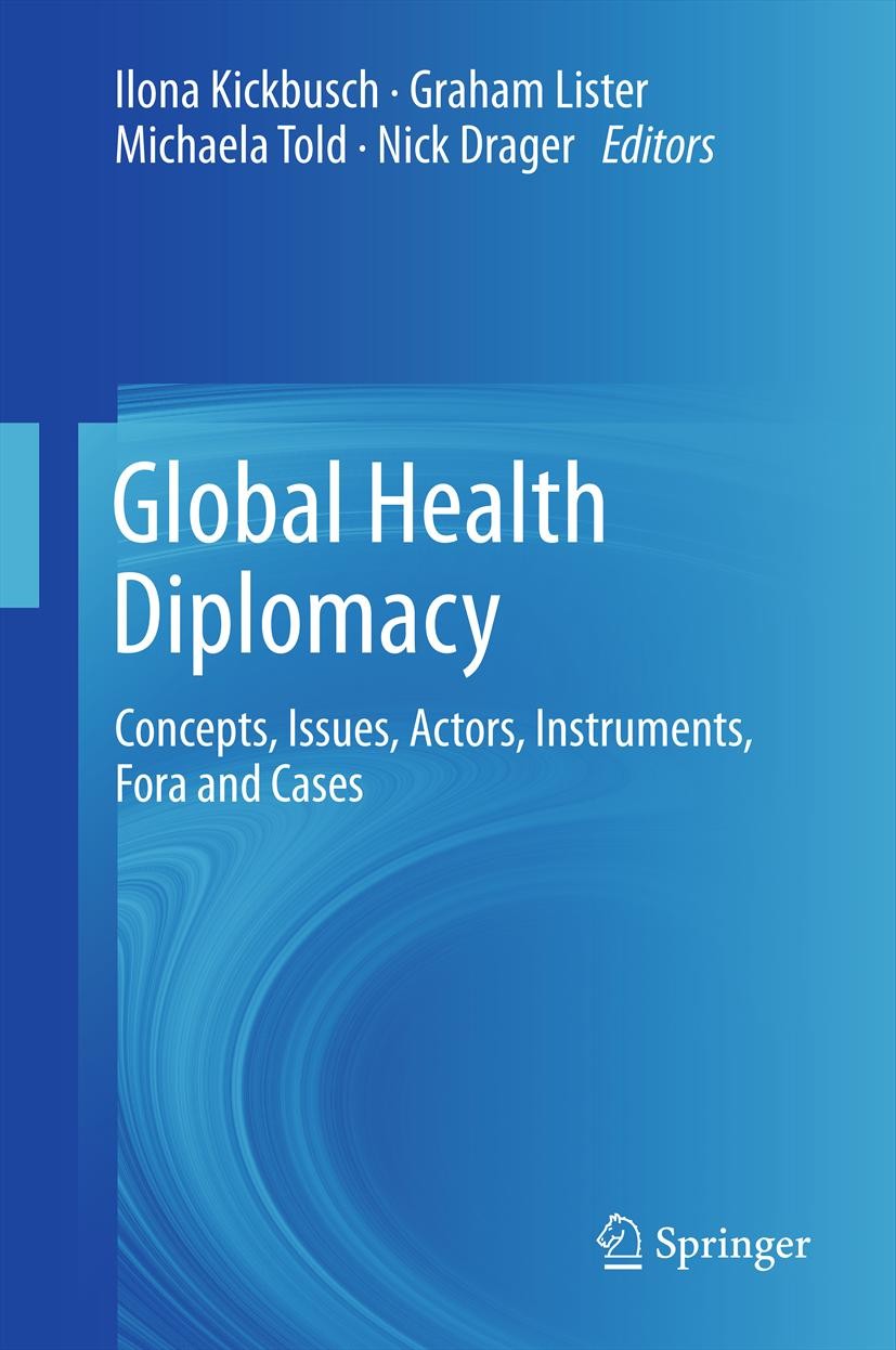 Titlebook: Global Health Diplomacy; Concepts, Issues, Ac Ilona Kickbusch,Graham Lister,Nick Drager Book 2013 Springer Science+Business Media New York Titlebook: Global Health Diplomacy; Concepts, Issues, Ac Ilona Kickbusch,Graham Lister,Nick Drager Book 2013 Springer Science+Business Media New York