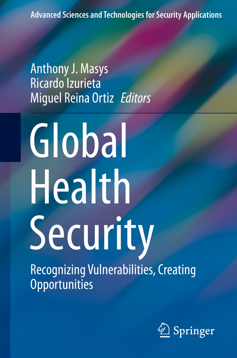 Titlebook: Global Health Security; Recognizing Vulnerab Anthony J. Masys,Ricardo Izurieta,Miguel Reina Ort Book 2020 Springer Nature Switzerland AG 20 Titlebook: Global Health Security; Recognizing Vulnerab Anthony J. Masys,Ricardo Izurieta,Miguel Reina Ort Book 2020 Springer Nature Switzerland AG 20