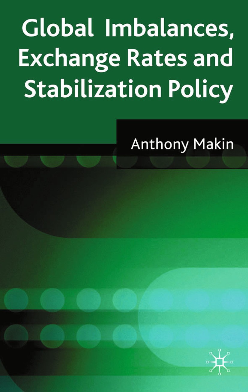 Titlebook: Global Imbalances, Exchange Rates and Stabilization Policy; Anthony J. Makin Book 2009 Anthony J. Makin 2009 exchange rates.Global economy Titlebook: Global Imbalances, Exchange Rates and Stabilization Policy; Anthony J. Makin Book 2009 Anthony J. Makin 2009 exchange rates.Global economy
