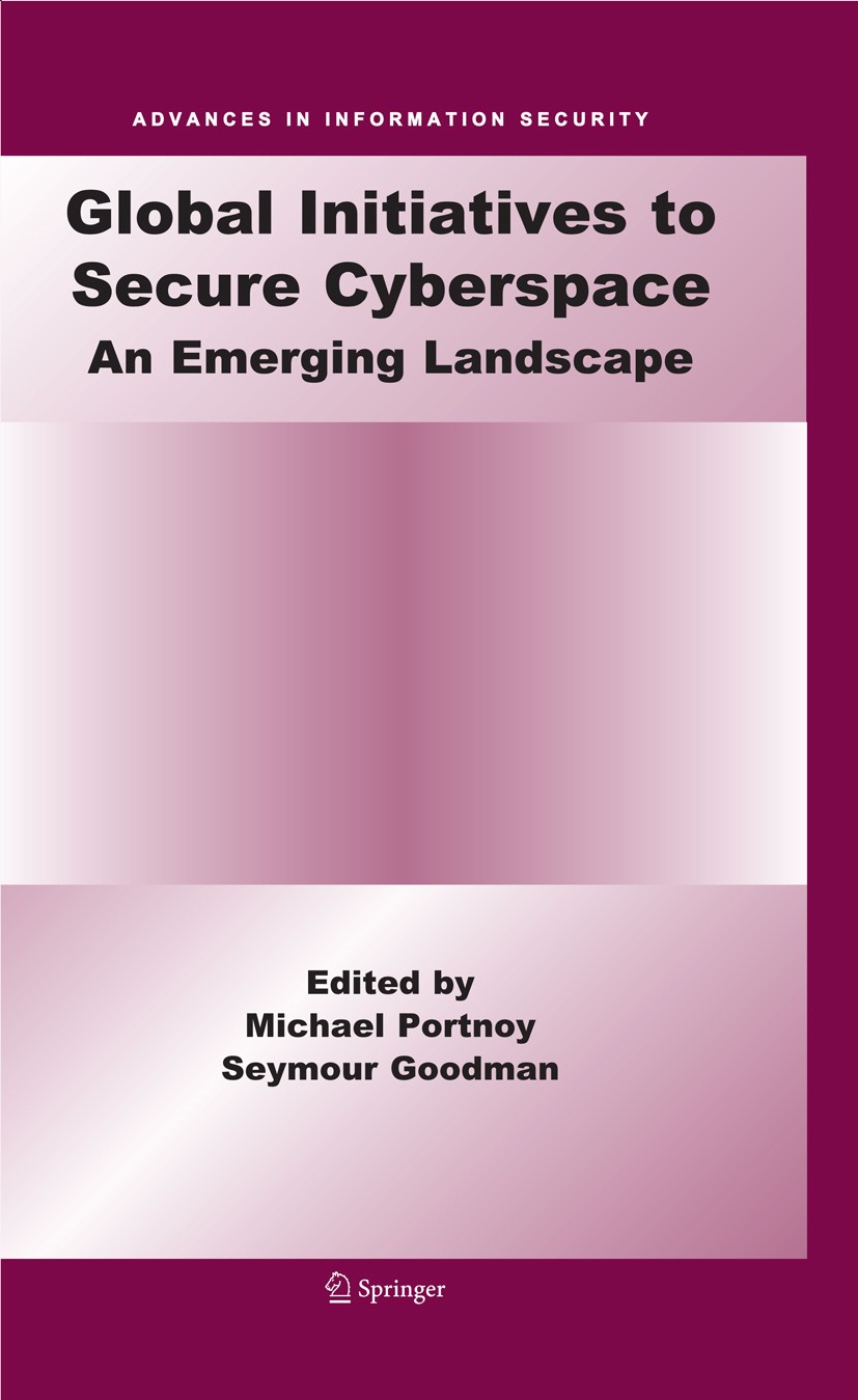 Titlebook: Global Initiatives to Secure Cyberspace; An Emerging Landscap Michael Portnoy,Seymour Goodman Book 2009 Springer-Verlag US 2009 CERT.CSIRT. Titlebook: Global Initiatives to Secure Cyberspace; An Emerging Landscap Michael Portnoy,Seymour Goodman Book 2009 Springer-Verlag US 2009 CERT.CSIRT.