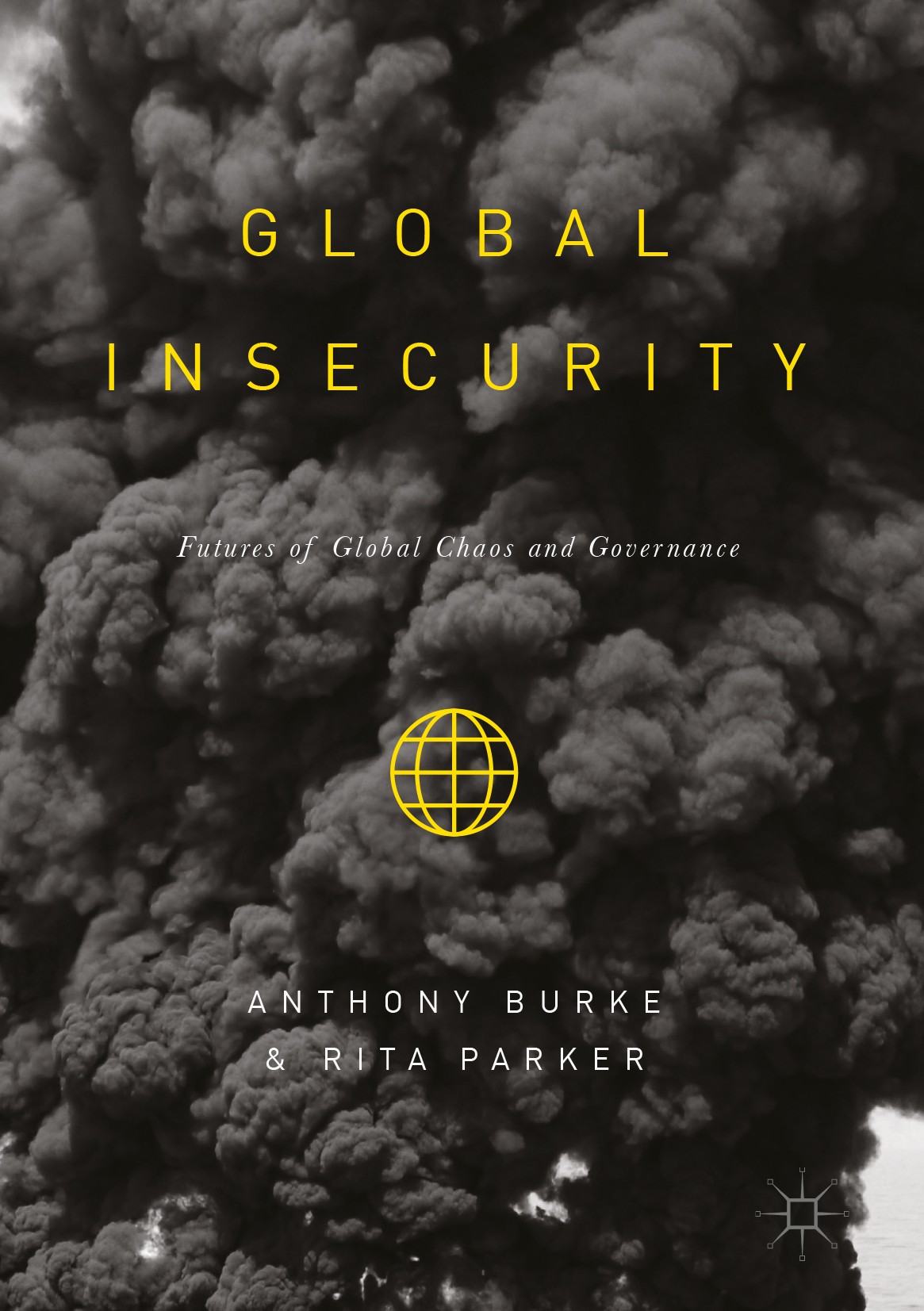 Titlebook: Global Insecurity; Futures of Global Ch Anthony Burke,Rita Parker Book 2017 The Editor(s) (if applicable) and The Author(s) 2017 Global Ins Titlebook: Global Insecurity; Futures of Global Ch Anthony Burke,Rita Parker Book 2017 The Editor(s) (if applicable) and The Author(s) 2017 Global Ins
