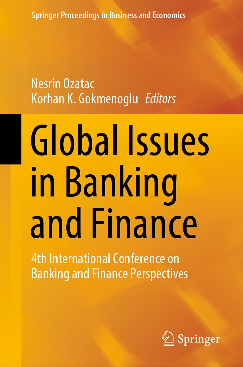 Titlebook: Global Issues in Banking and Finance; 4th International Co Nesrin Ozatac,Korhan K. Gokmenoglu Conference proceedings 2019 Springer Nature S Titlebook: Global Issues in Banking and Finance; 4th International Co Nesrin Ozatac,Korhan K. Gokmenoglu Conference proceedings 2019 Springer Nature S