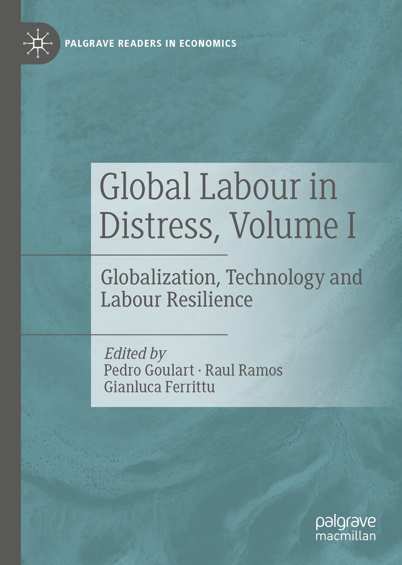 Titlebook: Global Labour in Distress, Volume I; Globalization, Techn Pedro Goulart,Raul Ramos,Gianluca Ferrittu Book 2022 The Editor(s) (if applicable Titlebook: Global Labour in Distress, Volume I; Globalization, Techn Pedro Goulart,Raul Ramos,Gianluca Ferrittu Book 2022 The Editor(s) (if applicable