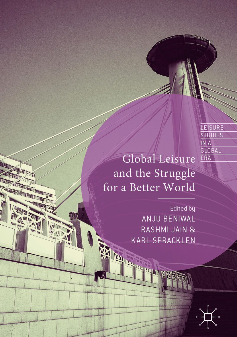 Titlebook: Global Leisure and the Struggle for a Better World; Anju Beniwal,Rashmi Jain,Karl Spracklen Book 2018 The Editor(s) (if applicable) and Th Titlebook: Global Leisure and the Struggle for a Better World; Anju Beniwal,Rashmi Jain,Karl Spracklen Book 2018 The Editor(s) (if applicable) and Th