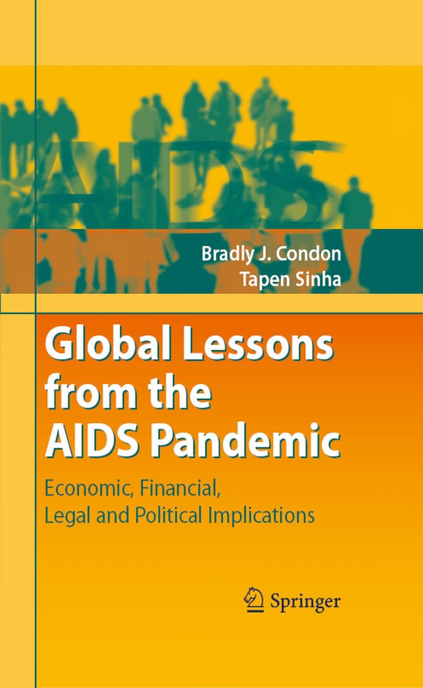 Titlebook: Global Lessons from the AIDS Pandemic; Economic, Financial, Bradly J. Condon,Tapen Sinha Book 2008 Springer-Verlag Berlin Heidelberg 2008 A Titlebook: Global Lessons from the AIDS Pandemic; Economic, Financial, Bradly J. Condon,Tapen Sinha Book 2008 Springer-Verlag Berlin Heidelberg 2008 A