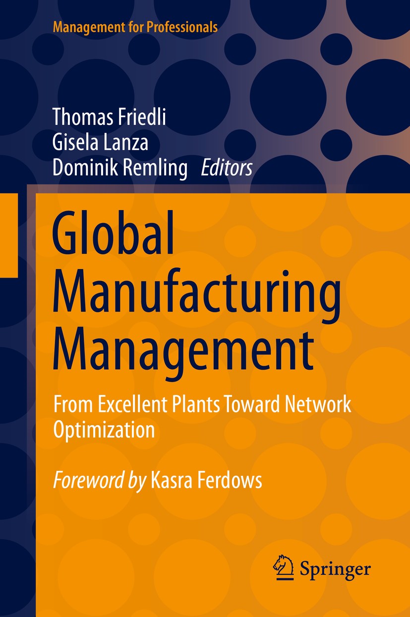 Titlebook: Global Manufacturing Management; From Excellent Plant Thomas Friedli,Gisela Lanza,Dominik Remling Book 2021 The Editor(s) (if applicable) a Titlebook: Global Manufacturing Management; From Excellent Plant Thomas Friedli,Gisela Lanza,Dominik Remling Book 2021 The Editor(s) (if applicable) a