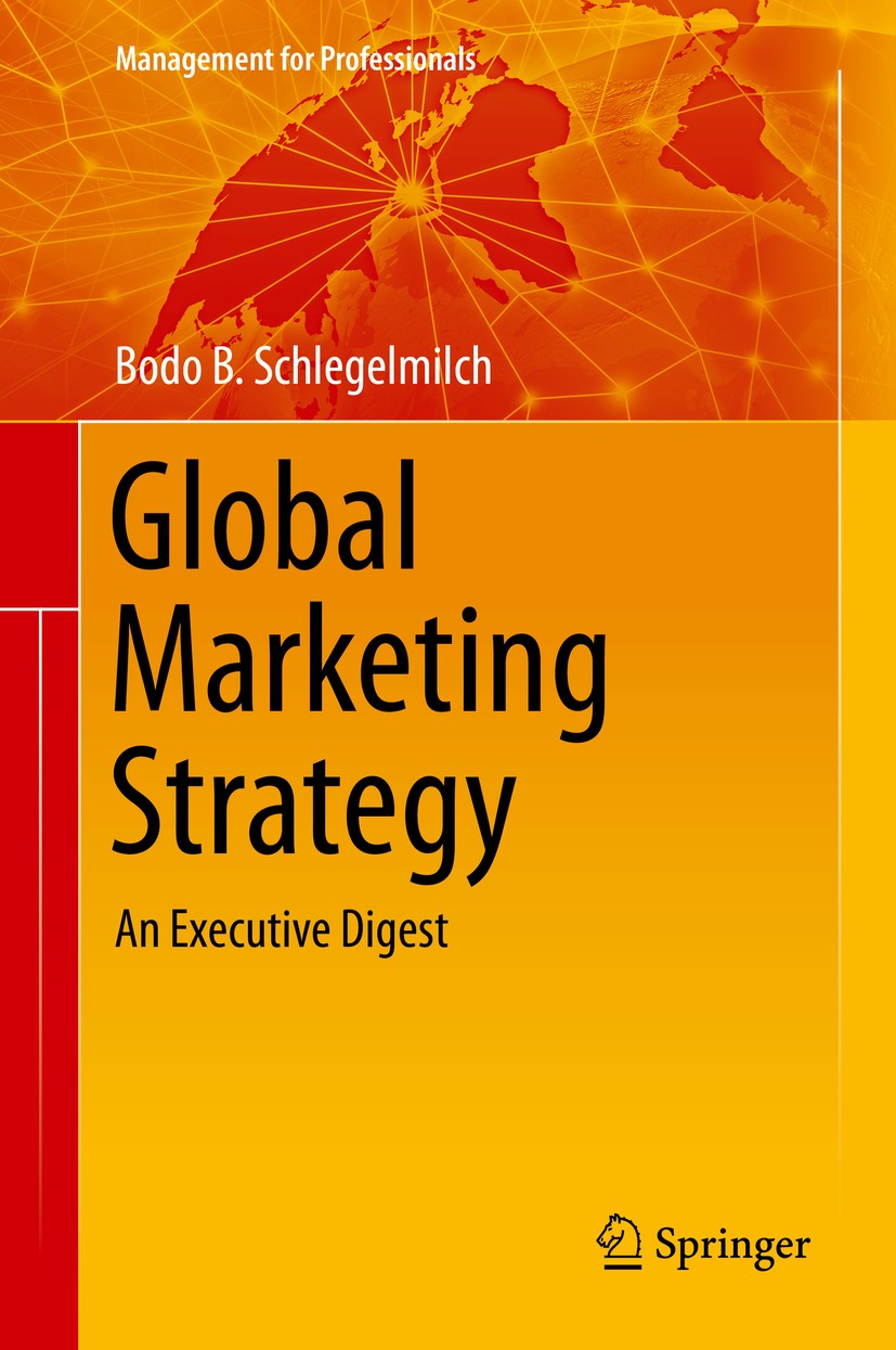 Titlebook: Global Marketing Strategy; An Executive Digest Bodo B. Schlegelmilch Book 20161st edition Springer International Publishing Switzerland 201 Titlebook: Global Marketing Strategy; An Executive Digest Bodo B. Schlegelmilch Book 20161st edition Springer International Publishing Switzerland 201