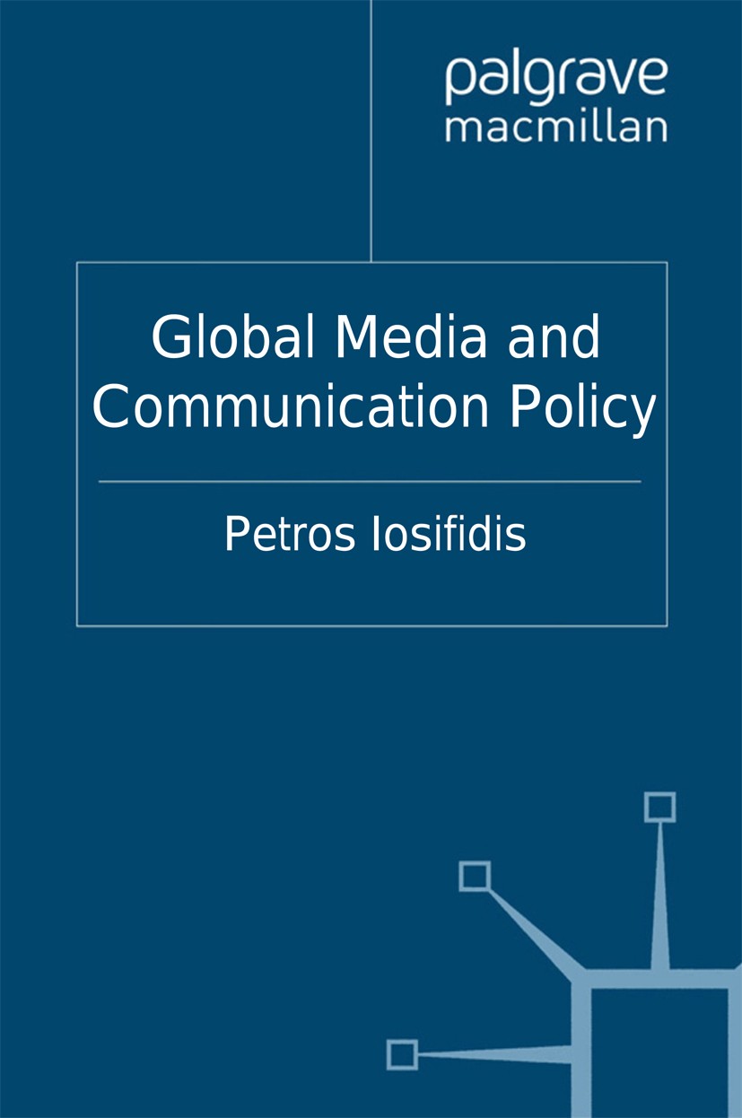 Titlebook: Global Media and Communication Policy; An International Per Petros Iosifidis Book 2011 Palgrave Macmillan, a division of Macmillan Publishe Titlebook: Global Media and Communication Policy; An International Per Petros Iosifidis Book 2011 Palgrave Macmillan, a division of Macmillan Publishe