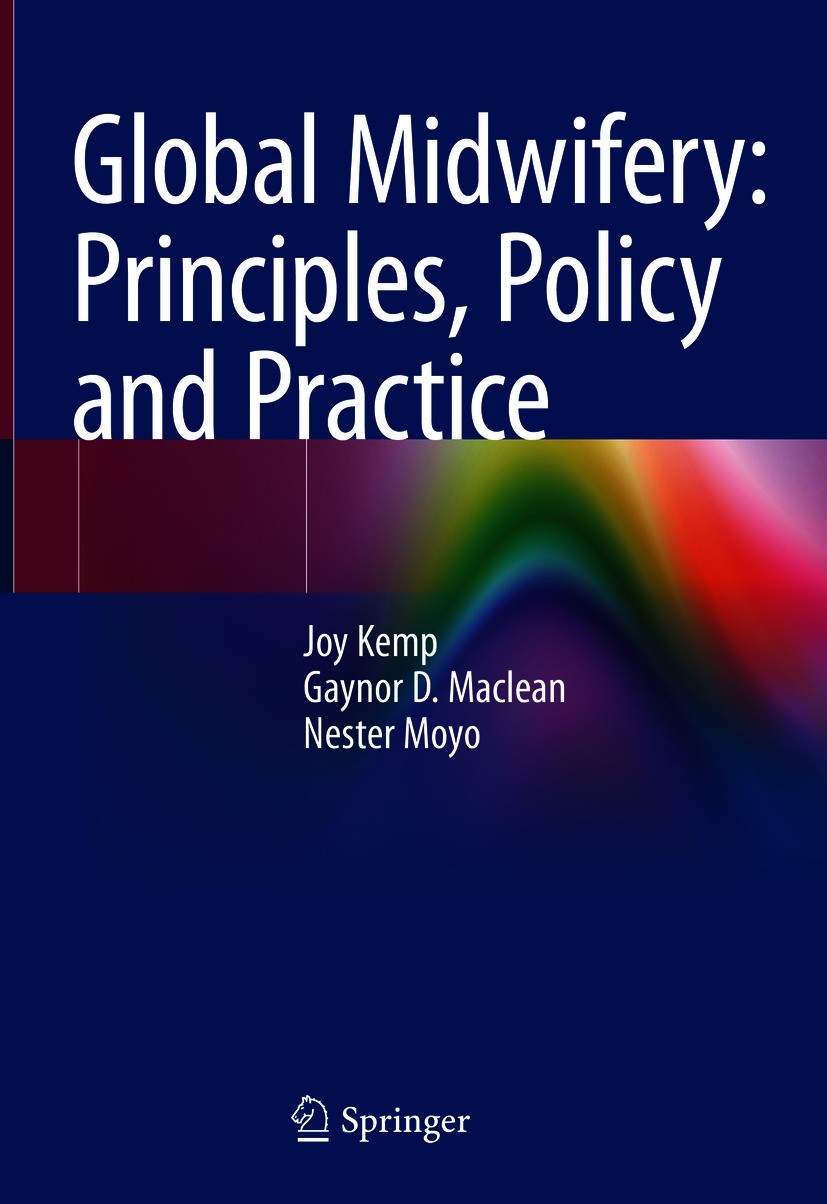 Titlebook: Global Midwifery: Principles, Policy and Practice; Joy Kemp,Gaynor D. Maclean,Nester Moyo Textbook 2021 Springer Nature Switzerland AG 202 Titlebook: Global Midwifery: Principles, Policy and Practice; Joy Kemp,Gaynor D. Maclean,Nester Moyo Textbook 2021 Springer Nature Switzerland AG 202