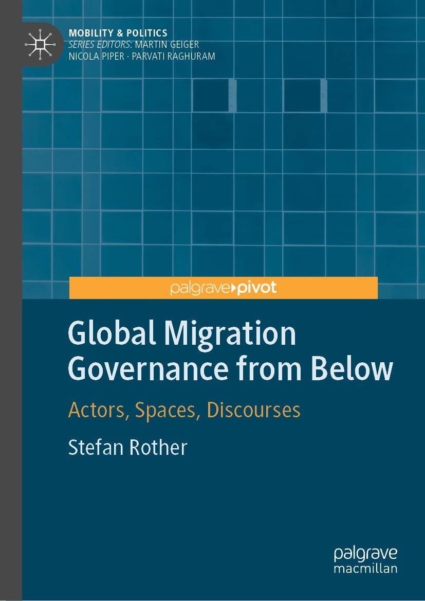 Titlebook: Global Migration Governance from Below; Actors, Spaces, Disc Stefan Rother Book 2022 The Editor(s) (if applicable) and The Author(s), under Titlebook: Global Migration Governance from Below; Actors, Spaces, Disc Stefan Rother Book 2022 The Editor(s) (if applicable) and The Author(s), under