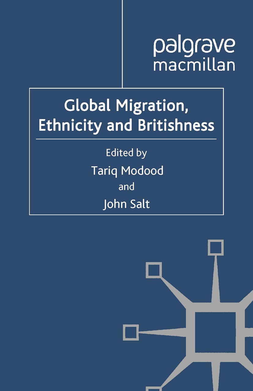 Titlebook: Global Migration, Ethnicity and Britishness; Tariq Modood,John Salt Book 2011 Palgrave Macmillan, a division of Macmillan Publishers Limit Titlebook: Global Migration, Ethnicity and Britishness; Tariq Modood,John Salt Book 2011 Palgrave Macmillan, a division of Macmillan Publishers Limit