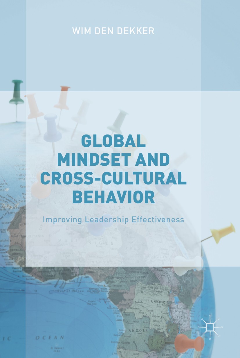 Titlebook: Global Mindset and Cross-Cultural Behavior; Improving Leadership Wim den Dekker Book 2016 The Editor(s) (if applicable) and The Author(s) 2 Titlebook: Global Mindset and Cross-Cultural Behavior; Improving Leadership Wim den Dekker Book 2016 The Editor(s) (if applicable) and The Author(s) 2