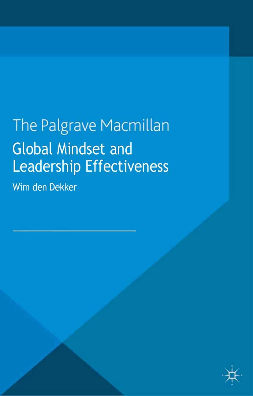 Titlebook: Global Mindset and Leadership Effectiveness; Wim Dekker Book 2013 Palgrave Macmillan, a division of Macmillan Publishers Limited 2013 glob Titlebook: Global Mindset and Leadership Effectiveness; Wim Dekker Book 2013 Palgrave Macmillan, a division of Macmillan Publishers Limited 2013 glob