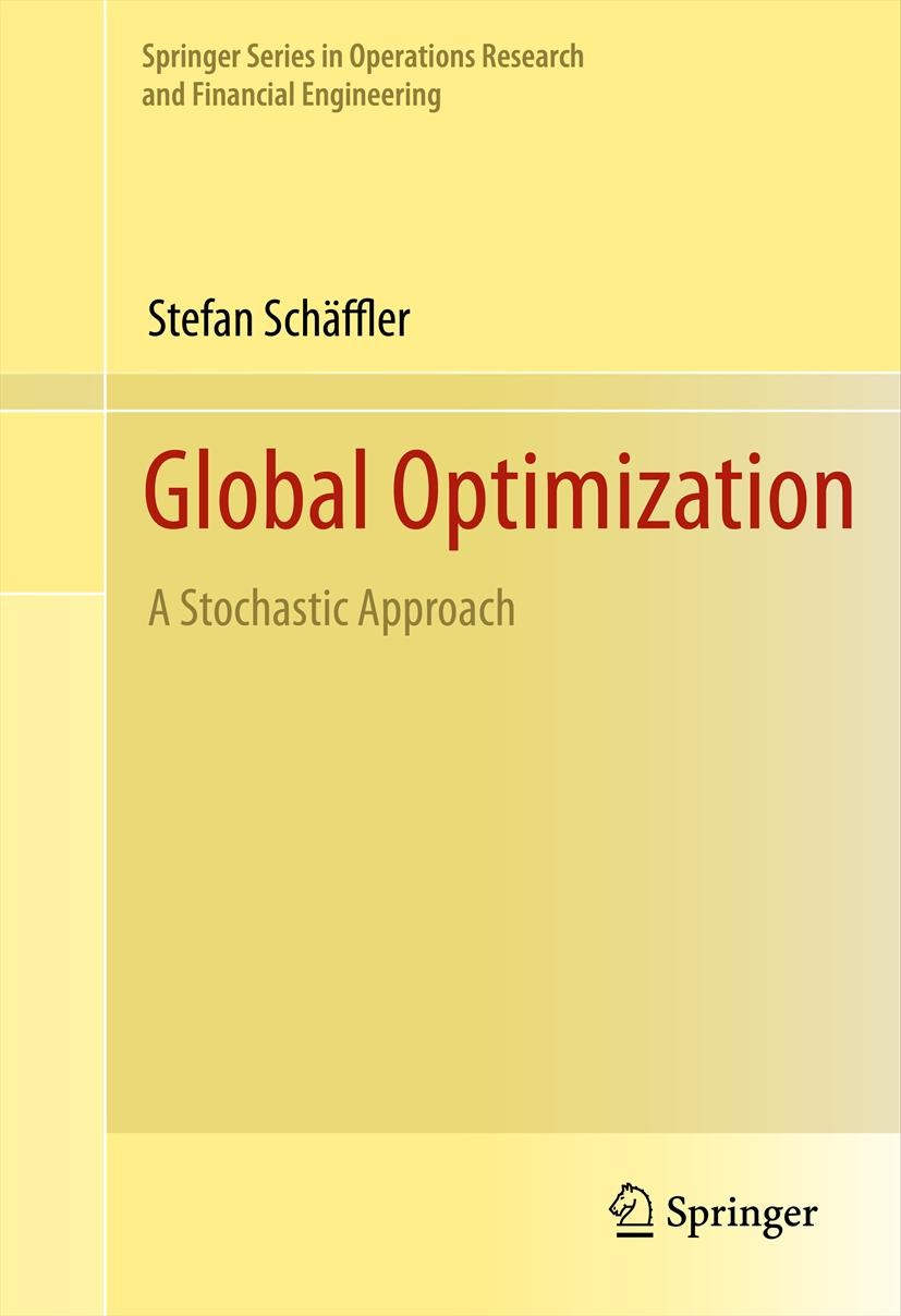 Titlebook: Global Optimization; A Stochastic Approac Stefan Schäffler Book 2012 Springer Science+Business Media New York 2012 Large scale optimization Titlebook: Global Optimization; A Stochastic Approac Stefan Schäffler Book 2012 Springer Science+Business Media New York 2012 Large scale optimization