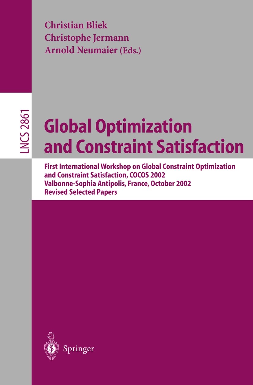 Titlebook: Global Optimization and Constraint Satisfaction; First International Christian Bliek,Christophe Jermann,Arnold Neumaier Conference proceed Titlebook: Global Optimization and Constraint Satisfaction; First International Christian Bliek,Christophe Jermann,Arnold Neumaier Conference proceed