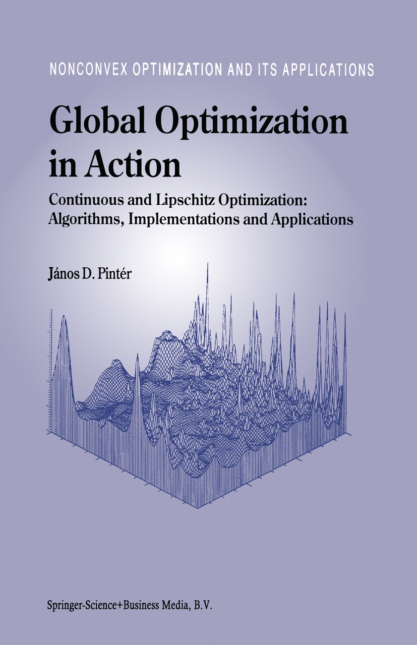 Titlebook: Global Optimization in Action; Continuous and Lipsc János D. Pintér Book 1996 Springer Science+Business Media Dordrecht 1996 algorithm.algo Titlebook: Global Optimization in Action; Continuous and Lipsc János D. Pintér Book 1996 Springer Science+Business Media Dordrecht 1996 algorithm.algo