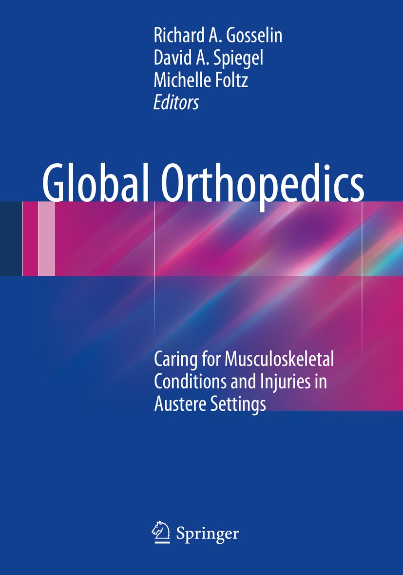 Titlebook: Global Orthopedics; Caring for Musculosk Richard A. Gosselin,David A. Spiegel,Michelle Folt Book 20141st edition Springer Science+Business Titlebook: Global Orthopedics; Caring for Musculosk Richard A. Gosselin,David A. Spiegel,Michelle Folt Book 20141st edition Springer Science+Business