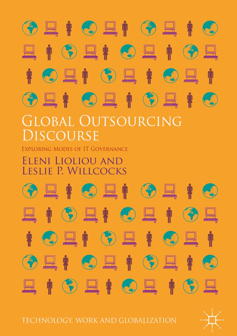 Titlebook: Global Outsourcing Discourse; Exploring Modes of I Eleni Lioliou,Leslie P. Willcocks Book 2019 The Editor(s) (if applicable) and The Author Titlebook: Global Outsourcing Discourse; Exploring Modes of I Eleni Lioliou,Leslie P. Willcocks Book 2019 The Editor(s) (if applicable) and The Author