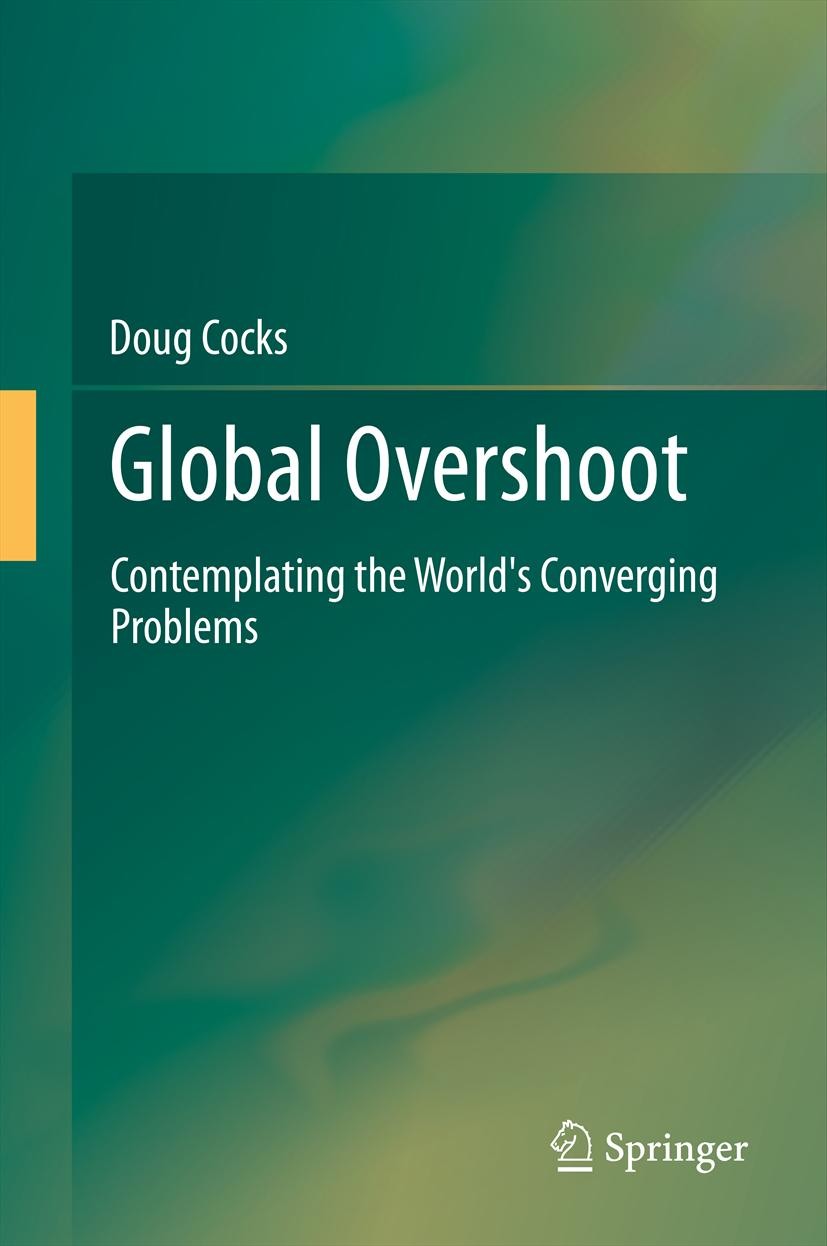 Titlebook: Global Overshoot; Contemplating the Wo Doug Cocks Book 2013 Springer Science+Business Media New York 2013 global.human ecosystem.humanity Titlebook: Global Overshoot; Contemplating the Wo Doug Cocks Book 2013 Springer Science+Business Media New York 2013 global.human ecosystem.humanity