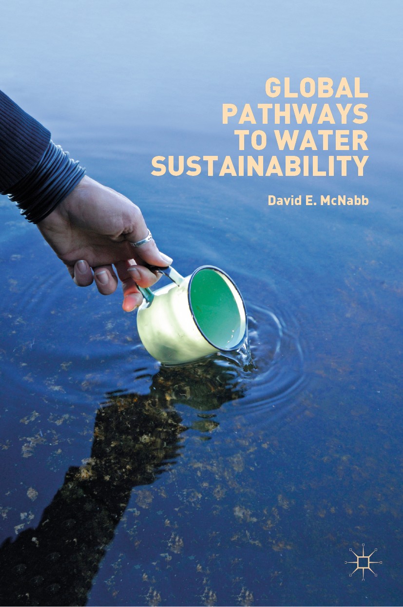 Titlebook: Global Pathways to Water Sustainability; David E. McNabb Book 2019 The Editor(s) (if applicable) and The Author(s), under exclusive licens Titlebook: Global Pathways to Water Sustainability; David E. McNabb Book 2019 The Editor(s) (if applicable) and The Author(s), under exclusive licens