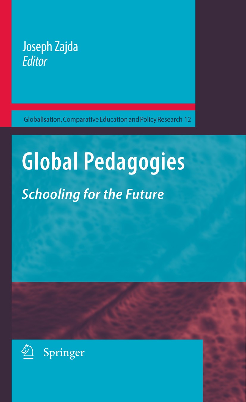 Titlebook: Global Pedagogies; Schooling for the Fu Joseph Zajda Book 2010 Springer Science+Business Media B.V. 2010 comparative education.democracy.ed Titlebook: Global Pedagogies; Schooling for the Fu Joseph Zajda Book 2010 Springer Science+Business Media B.V. 2010 comparative education.democracy.ed