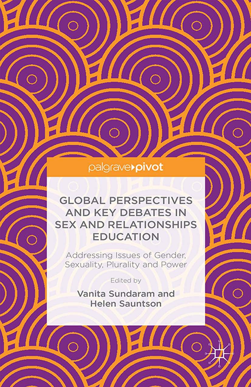 Titlebook: Global Perspectives and Key Debates in Sex and Relationships Education; Addressing Issues of Vanita Sundaram (Senior Lecturer),Helen Saunts Titlebook: Global Perspectives and Key Debates in Sex and Relationships Education; Addressing Issues of Vanita Sundaram (Senior Lecturer),Helen Saunts